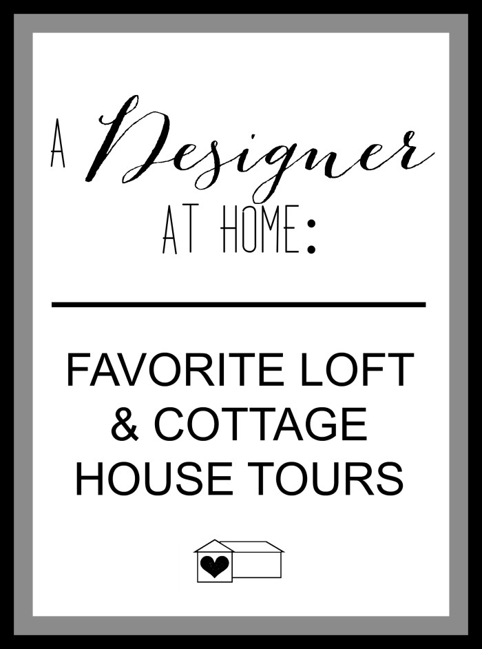 A designer at home favorite loft and cottage house tours