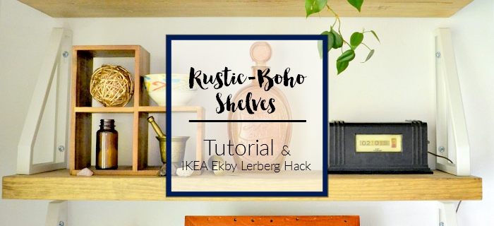 Rustic Boho Shelves Tutorial & IKEA Ekby Lerberg Hack