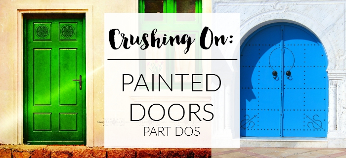 Crushing On: Painted Doors (both interior and exterior)