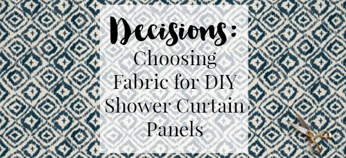 decisions-choosing-fabric-for-diy-shower-curtain-panels