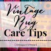 vintage rugs- we all love them, but do we know how to care for them! how to care for a vintage rug